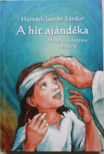 Horvth Istvn Sndor; Magyar Krisztina - A hit ajndka