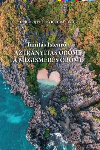 Grigorij Petrovics Grabojov - Tanítás Istenről: Az irányítás és a megismerés öröme