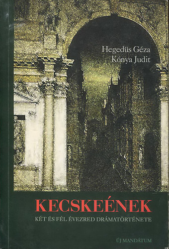 Hegedűs G.; Kónya J. - Kecskeének, azaz két és fél évezred drámatörténete
