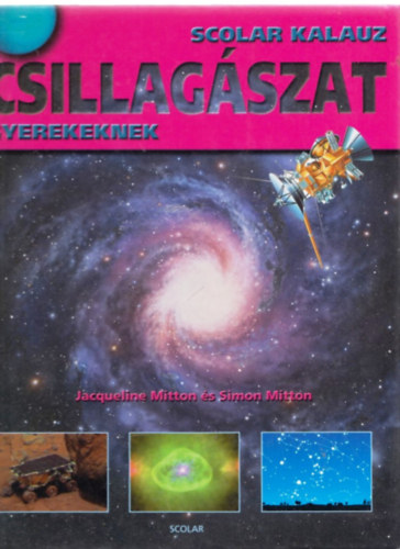 Jacqueline s Simon Mitton - Csillagszat gyerekeknek (Scolar Kalauz)