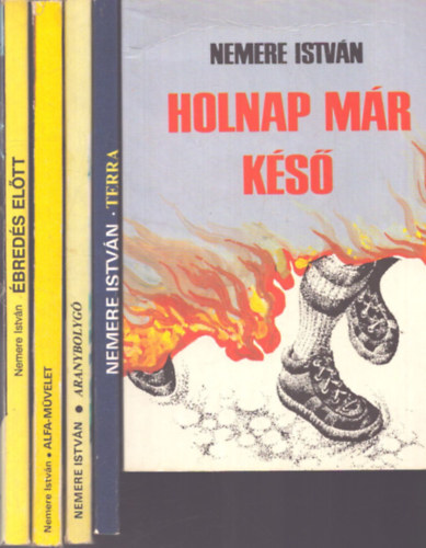 Nemere Istv�n - 5 db Nemere Istv�n k�tet: Holnap m�r k�s� - Terra - Alfa-m�velet - �bred�s el�tt - Aranybolyg�