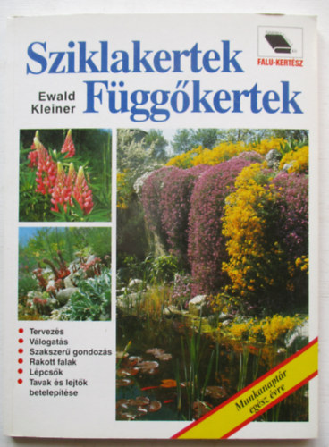 Ewald Kleiner - Sziklakertek - Függőkertek (Falu-kertész - 2. kiadás - Munkanaptár egész évre)