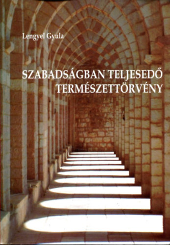 Lengyel Gyula - Szabadságban teljesedő természettörvény