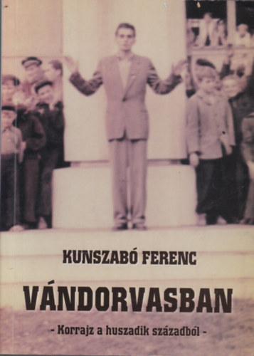 Kunszab� Ferenc - V�ndorvasban (dedik�lt)