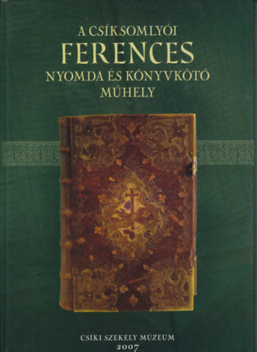 Muckenhaupt Erzs�bet - A cs�ksomly�i ferences nyomda �s k�nyvk�t� m�hely