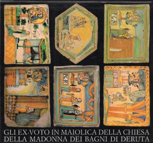 Gli ex-voto in maiolica della Chiesa della Madonna dei Bagni ("A Madonna dei Bagni templom majolika fogadalmi felajnlsai" olasz nyelven)