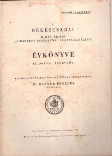 Dr Banner Benedek - A B�k�scsabai M. Kir. �llami " Lor�ntffy Zsuzs�nna " Le�nygimn�zium �vk�nyve az 1943-44. tan�vr�l