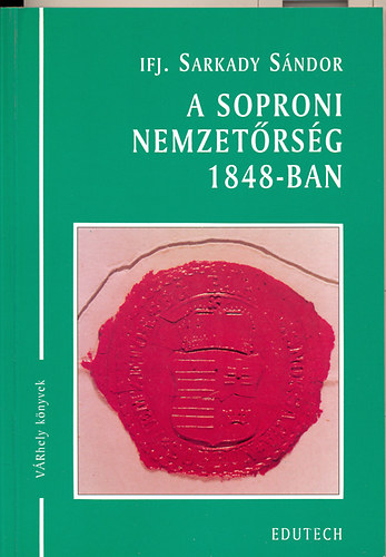 ifj. Sarkady Sndor - A soproni nemzetrsg 1848-ban