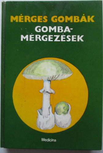 Lszl Nndor Dr.  (szerk.) - Mrges gombk, gombamrgezsek