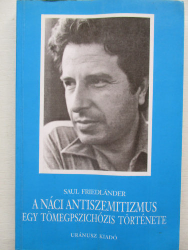 Saul Friedlnder - A nci antiszemitizmus - Egy tmegpszichzis trtnete