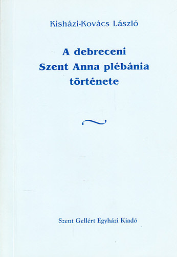 Dr. Kisházi-Kovács László - A debreceni Szent Anna plébánia története