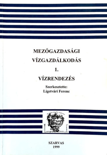Ligetvri Ferenc  (szerk.) - Mezgazdasgi vzgazdlkods 1. - Vzrendezs