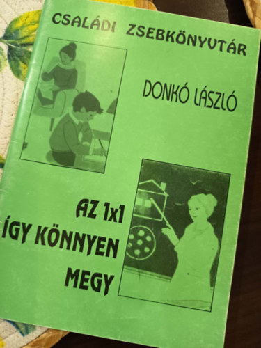 Donkó László - Az 1X1 így könnyen megy. Családi zsebkönyvtár.
