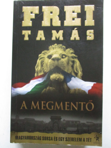 Frei Tams - A megment - Magyarorszg sorsa s egy szerelem a tt