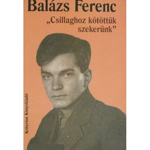 Balázs Ferenc - ""Csillaghoz kötöttük szekerünk''