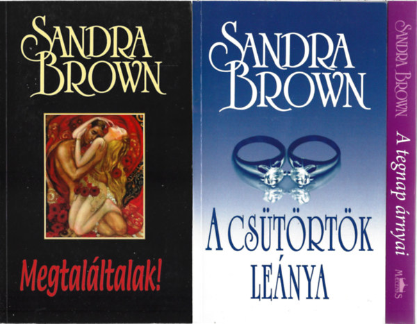 Sandra Brown - 3 db k�nyv, Megtal�ltalak, A cs�t�rt�k le�nya, A tegnap �rnyai