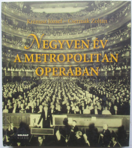 Cserm�k Zolt�n Kr�nusz J�zsef - Negyven �v a Metropolitan Oper�ban