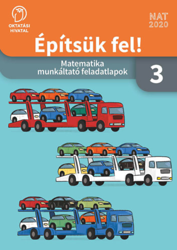 C. Nemnyi Eszter - Wber Anik - Konrd gnes - Mricz Mrk - ptsk fel! Matematika munkltat feladatlapok 3. osztly