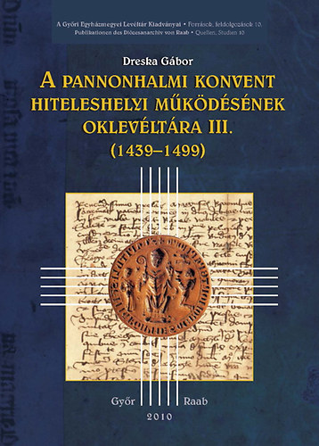 Dreska Gbor - A pannonhalmi konvent hiteleshelyi mkdsnek oklevltra III. (1439-1499)