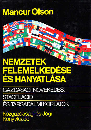 Mancur Olson - Nemzetek felemelkedse s hanyatlsa (Gazdasgi nvekeds, stagflci s trsadalmi korltok)