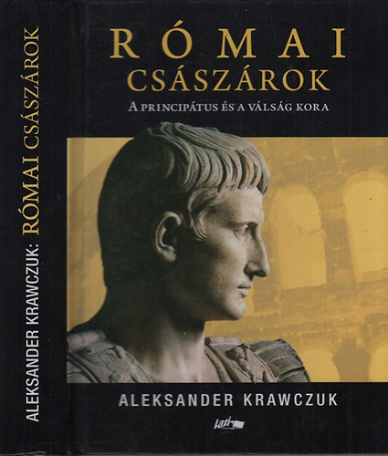 Aleksander Krawczuk - R�mai cs�sz�rok - A princip�tus �s a v�ls�g kora (Kr. e. 44 - Kr. u. 285)