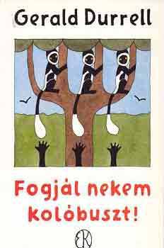 Gerald Durrell - Fogjl nekem kolbuszt!