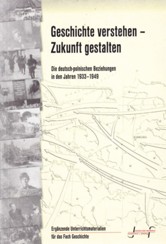 Geschichte verstehen Zukunft gestalten - Die deutsch-polnischen Beziehungen in den Jahren 1933-1949