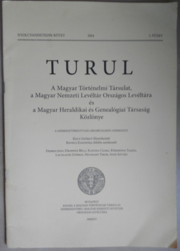 R�cz Gy�rgy  (f�szerk.) Kov�cs Eleon�ra (fel. szerk.) - Turul - A Magyar T�rt�nelmi T�rsulat, a Magyar Nemzeti Lev�lt�r Orsz�gos Lev�lt�ra �s a Magyar Heraldikai �s Genealogiai T�rsas�g k�zl�nye 2014 3. f�zet