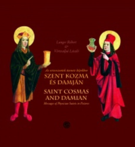 Langer Róbert-Vértesaljai László - Szent Kozma és Damján - Az orvosszentek üzenete képekben