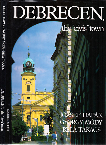 J�zsef Hap�k; Gy�rgy M�dy Dr.; B�la Tak�cs Dr. - Debrecen, the "c�vis" town