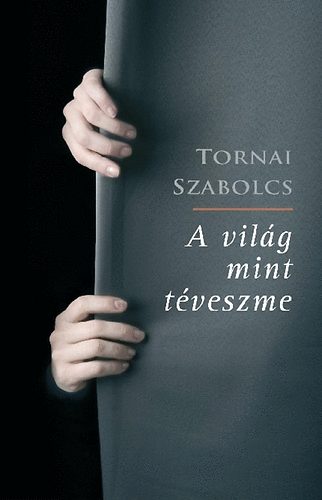 Tornai Szabolcs - A vilg mint tveszme