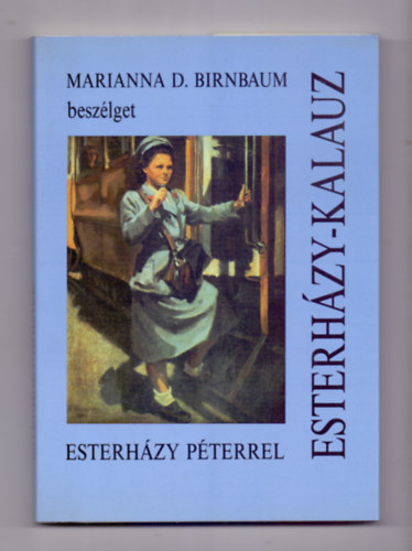 Marianna D. Birnbaum - Esterhzy-kalauz (Marianna D. Birnbaum beszlget Esterhzy Pterrel)