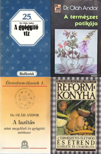 Dr. K�llai Kl�ra Vadnai Zsolt Ol�h Andor - 4 db Dr.. Ol�h Andor k�tet: A term�szet patik�ja + A laz�t�s mint megel�z� �s gy�gy�t� m�dszer + A gy�gy�t� v�z + Reformkonyha - A term�szetes �letm�d �s �trend elm�lete �s gyakorlata