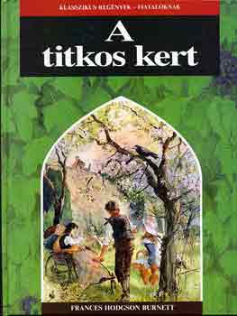 Frances Hodgson Burnett - A Titkos kert