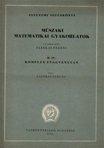 Fazekas Ferenc - Mszaki matematikai gyakorlatok B.IV.: Komplex fggvnytan