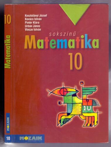 Kosztol�nyi-Kov�cs-Pint�r-Urb�n-Vincze - Soksz�n� matematika 10 (Tank�nyv - tizenharmadik, jav�tott kiad�s)