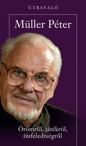 Szerz� M�ller P�ter Szerkeszt� M�ller P�ter Szi�mi - �r�mr�l, j�t�kr�l, �nfeledts�gr�l        (A B�lcs Boh�c tan�t�sai)