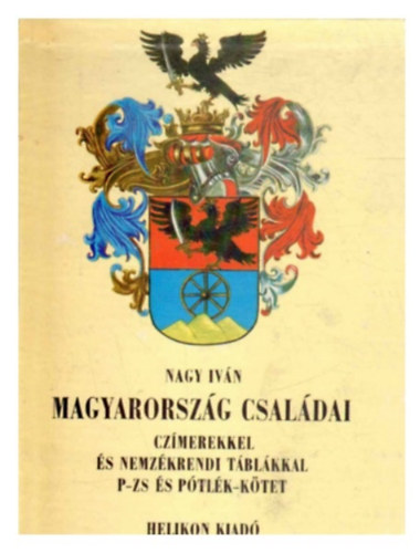 Dr. Nagy Ivn - Magyarorszg csaldai czmerekkel s nemzkrendi tblkkal P-ZS s ptlk-ktet