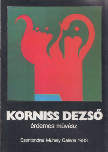 Korniss Dezs rdemes mvsz (Szentendrei Mhely Galria 1983)