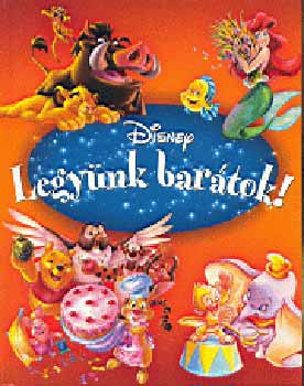 Rutterschmid Gbor  (szerk.) - Legynk bartok! (Disney)