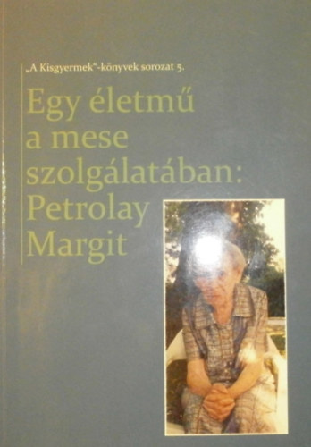 Tomor Lajosn  (szerk.) - Egy letm a mese szolglatban: Petrolay Margit