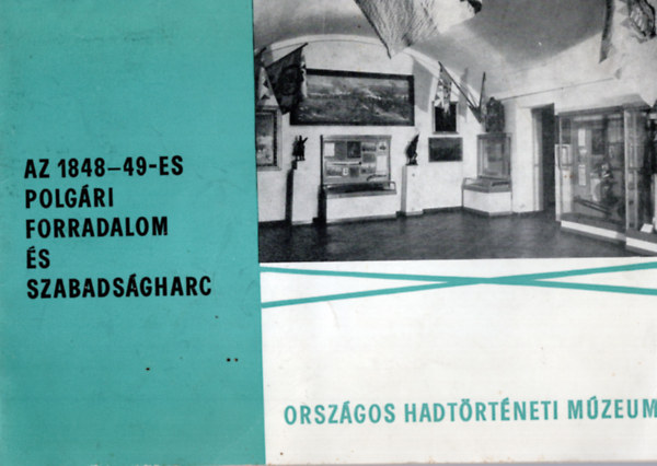 Kerekes Zolt�n - Az 1848-49-es polg�ri forradalom �s szabads�gharc ki�ll�t�s �tmutat�ja