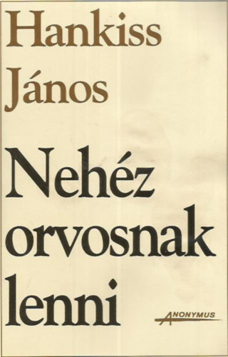 Hankiss Jnos - Nehz orvosnak lenni