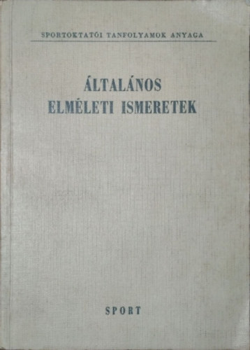Szebeni Istv�n  (szerk.) - �ltal�nos elm�leti ismeretek (Pedag�gia - Sporteg�szs�gtan - Torna)