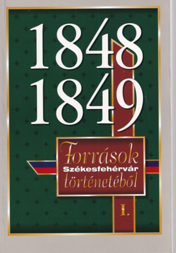 Csurgai Horvth-Hudi-Kovcs - 1848-1849: Forrsok Szkesfehrvr trtnetbl I.
