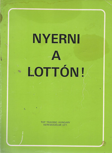 Nyerni a lottn! - tletek, stratgik, biztos mdszerek