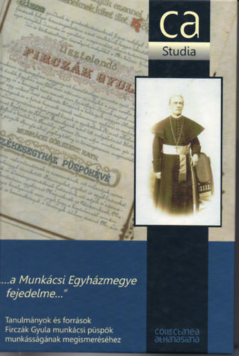Marosi Istvn  (szerk.) - ,,...a Munkcsi Egyhzmegye fejedelme..."