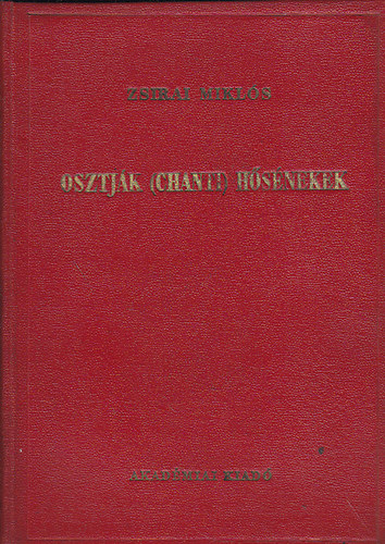 Zsirai Miklós - Osztják (chanti) hősénekek (Reguly A. és Pápay J. hagyatéka II.)