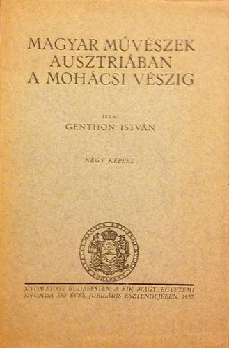 Genthon Istvn - Magyar mvszek Ausztriban a mohcsi vszig