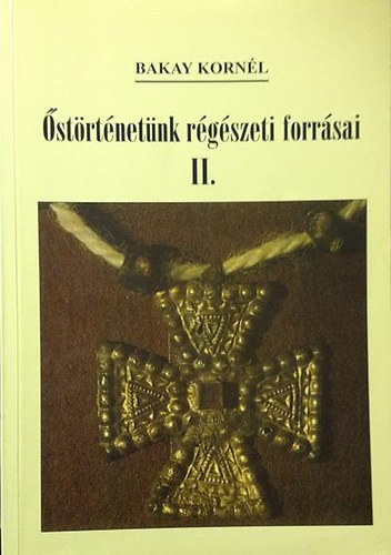 Bakay Kornl - strtnetnk rgszeti forrsai II.